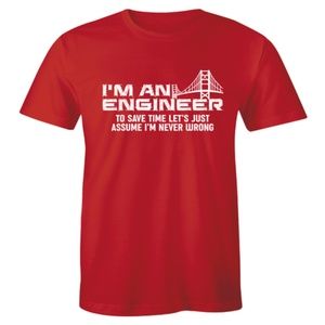 I'm Engineer Assume I'm Never Wrong Men's T-shirt